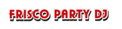 Frisco Party DJ - Affordable, Entertaining - Quality Disc Jockey in North Dallas